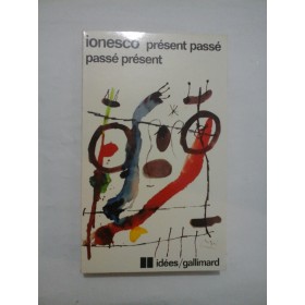 IONESCO  -  PRESENT PASSE PASSE PRESENT